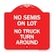 Signmission Driveway Sign No Semis on Lot No Truck Turn Around, Red & White Alum Sign, 18" x 18", RW-1818-24127 A-DES-RW-1818-24127 - alternate 1